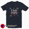 I Hate People Funny T-Shirt Men’s Women’s Shirt