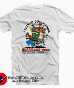 I Hauled Buggy From Hurricane Hugo T-Shirt On Sale