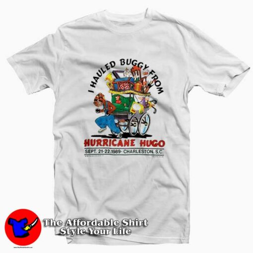 I Hauled Buggy From Hurricane Hugo T-Shirt On Sale