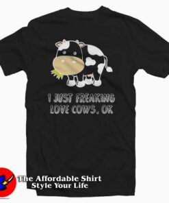 I Just Freaking Love Cows Tee Shirt 1