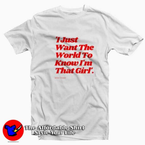 I Just Want The World To Know I’m That Girl T-shirt On Sale