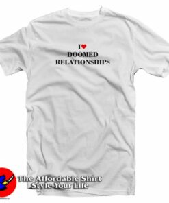 I Love Doomed Relationships T-Shirt