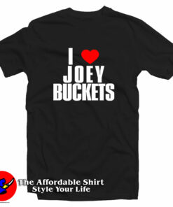 I Love Joey Buckets T Shirt 1