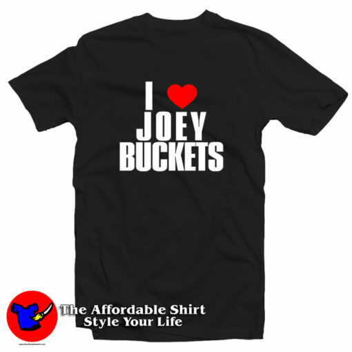 I Love Joey Buckets T-Shirt