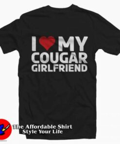 I Love My Cougar Girlfriend Graphic Unisex T-Shirt On Sale I Love My Cougar Girlfriend Graphic Unisex T-Shirt On Sale