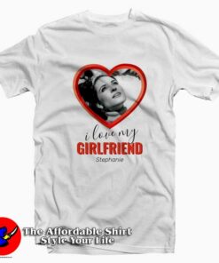 I Love My Girlfriend Stephanie Graphic T-Shirt On Sale I Love My Girlfriend Stephanie Graphic T-Shirt On Sale
