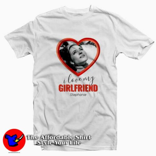 I Love My Girlfriend Stephanie Graphic T-Shirt On Sale