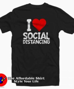 I Love Social Distancing Funny Virus Introvert T-Shirt Cheap