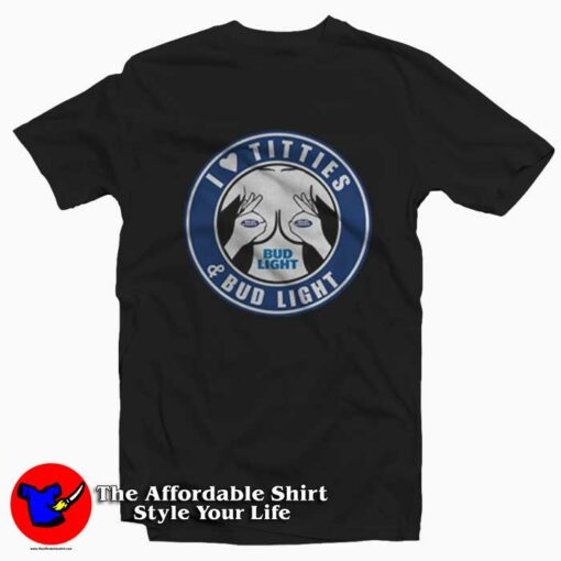 I Love Titties And Bud Light Funny T-shirt On Sale