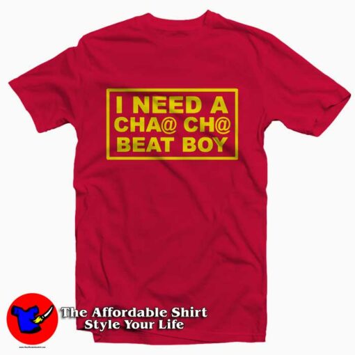 I Need A Cha Cha Beat Boy Tee Shirt