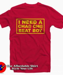I Need A Cha Cha Beat Boy Tee Shirt I Need A Cha Cha Beat Boy Tee Shirt