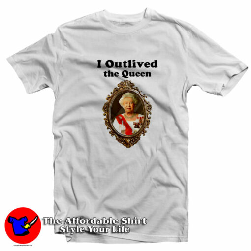 I Outlived Queen Elizabeth Unisex T-Shirt On Sale