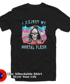 I Reject My Mortal Flesh SKull Graphic T-Shirt On Sale
