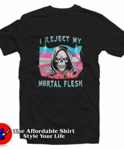 I Reject My Mortal Flesh SKull Graphic T-Shirt On Sale