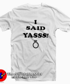 I Said Yasss Engagement Ring Unisex T-shirt On Sale