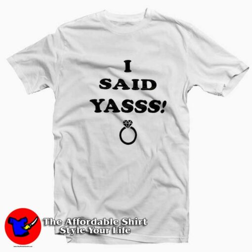 I Said Yasss Engagement Ring Unisex T-shirt On Sale