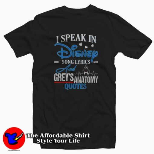 I Speak In Disney Song Lyrics & Grey’s Anatomy Quote T-Shirt Cheap