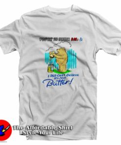 I Still Can’t Believe It’s Not Butter Unisex T-Shirt On Sale I Still Can’t Believe It’s Not Butter Unisex T-Shirt On Sale