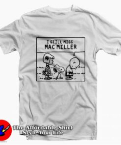 I Still Miss Mac Miller Peanuts Cute Unisex T-shirt On Sale I Still Miss Mac Miller Peanuts Cute Unisex T-shirt On Sale