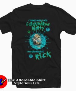 I Turned Myself Into Coronavirus Rick and Morty T-Shirt Trends