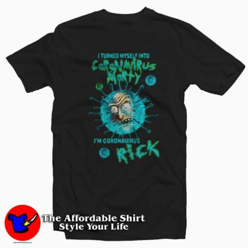 I Turned Myself Into Coronavirus Rick and Morty T-Shirt Trends