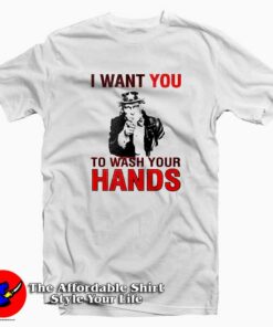 I Want You To Wash Your Hands T-Shirt I Want You To Wash Your Hands T-Shirt