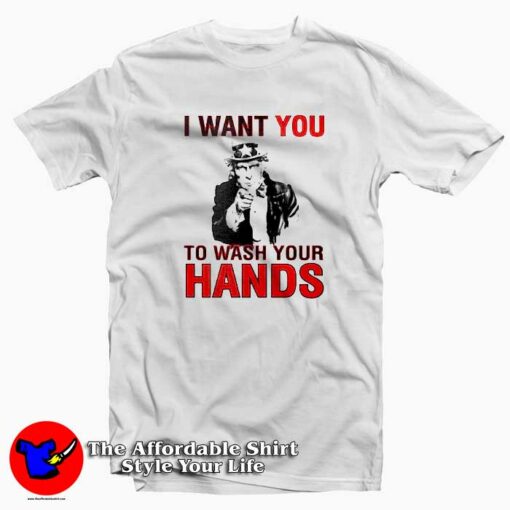 I Want You To Wash Your Hands T-Shirt