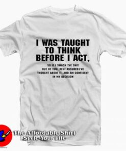 I Was taught TO Think Before I Act Graphic T-Shirt On Sale I Was taught TO Think Before I Act Graphic T-Shirt On Sale