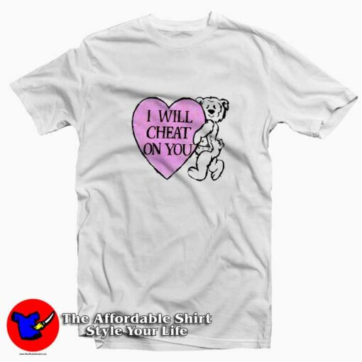 I Will Cheat On You Funny Bear Unisex T-shirt On Sale