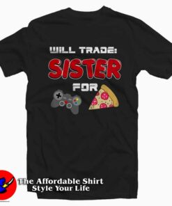 I Will Trade My Sister For Games Tee Shirt