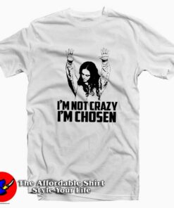 I am not Crazy I am Chosen Woman Funny T-Shirt On Sale