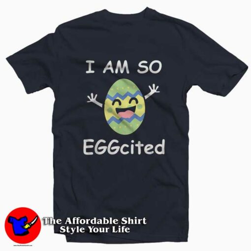 I’am So Excited Funny Bunny Easter T-shirt For Gift Easter Day