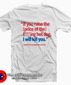 If You Raise Fucking Hot Dog I Will Kill You Costco Hot Dog T-Shirt On Sale If You Raise Fucking Hot Dog I Will Kill You Costco Hot Dog T-Shirt On Sale