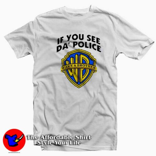 If You See Da Police Warn a Brother Funny Unisex T-shirt On Sale