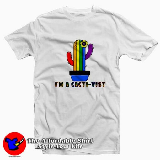 I’m A Cacti Vist Funny Cactus LGBTQ Graphic T-Shirt On Sale