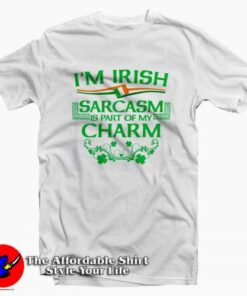 I’m Irish Sarcasm Funny Shamrock Humor T-Shirt