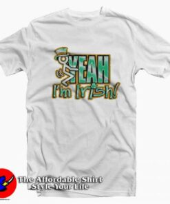 I’m Irish Yeah Graphic Unisex T-Shirt Tribute St Patrick’s Day