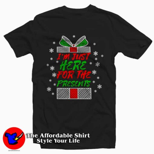 I’m Just Here For The Presents Tee Shirt