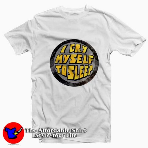 I’m Okay I Cry My Self To Sleep Graphic T-Shirt On Sale