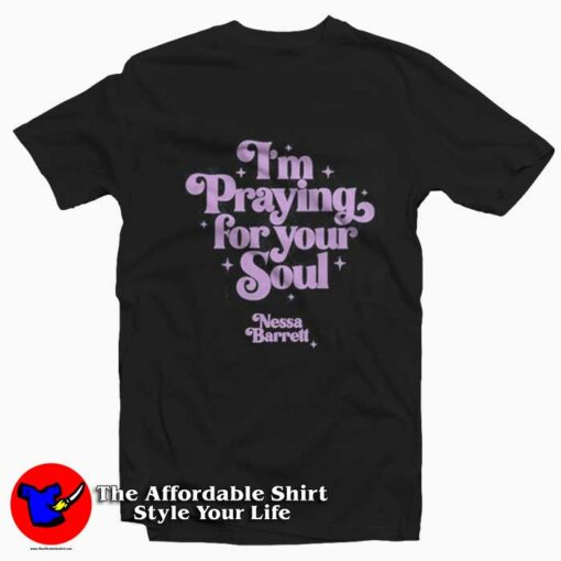 I’m Praying For Your Soul Nessa Barrett T-Shirt On Sale