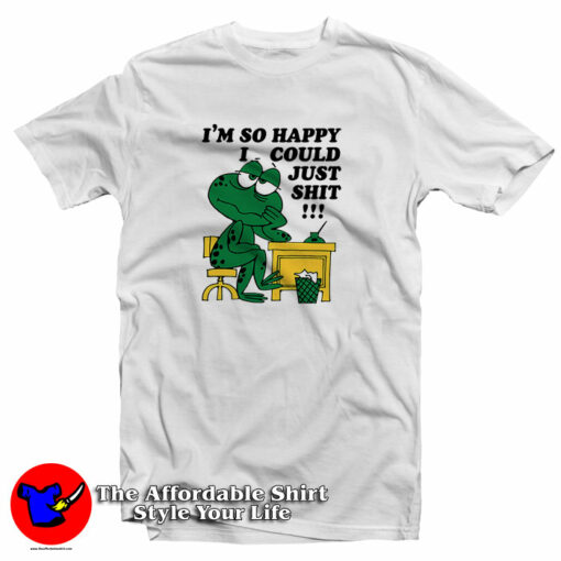 I’m So Happy I Could Just Shit Frog T-Shirt