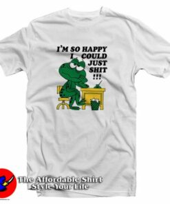 I’m So Happy I Could Just Shit Frog T-Shirt