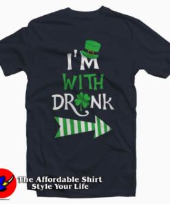 I’m with Drunk St Patrick’s T-Shirt gift St Patrick’s Day