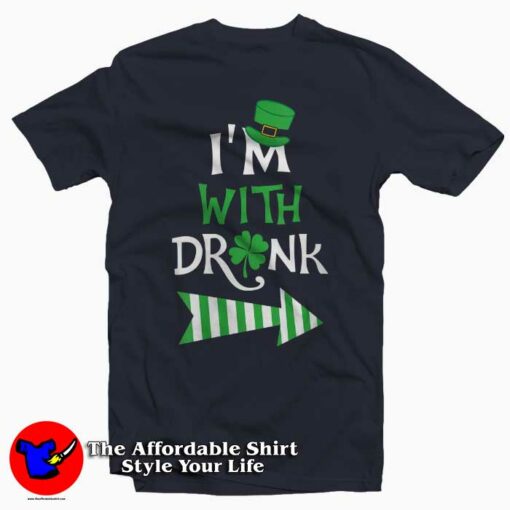 I’m with Drunk St Patrick’s T-Shirt gift St Patrick’s Day