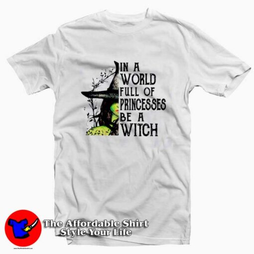 In A World Full Of Princesses Be A Witch T-shirt On Sale