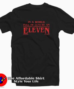 In A World Of Tens Be An Eleven Stranger Thing T Shirt Cheap 1