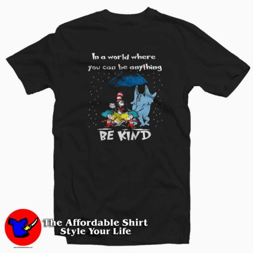 In A World Where You Can Be Anything Be Kind T-Shirt Dr Seuss Celebration