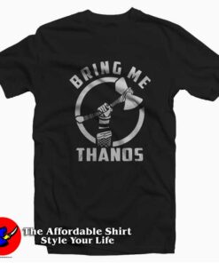 Infinity Wars Thor Bring Me Thanos Unisex T-shirt On Sale