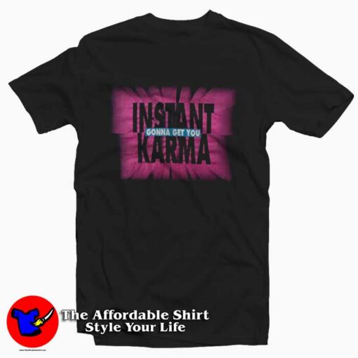 Instant Karma Gonna Get You Graphic Unisex T-Shirt On Sale