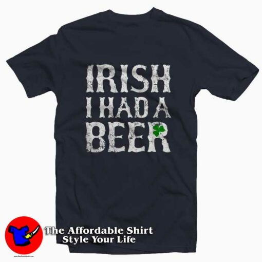 Irish I had a Beer Funny T-Shirt For Gift Irish Day